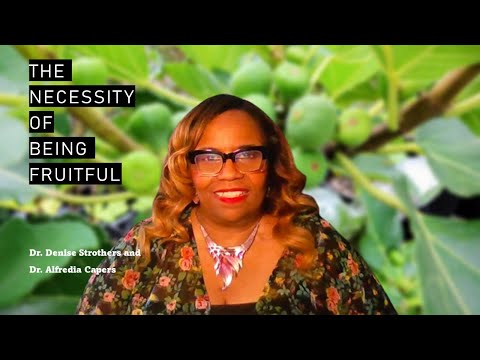 Necessity of Being Fruitful | Dr. Denise Strothers