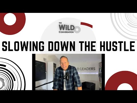 Slowing Down The Hustle | Building A Great Team | The WiLD Conversation