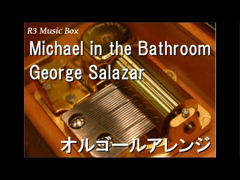 Michael in the Bathroom/George Salazar【オルゴール】