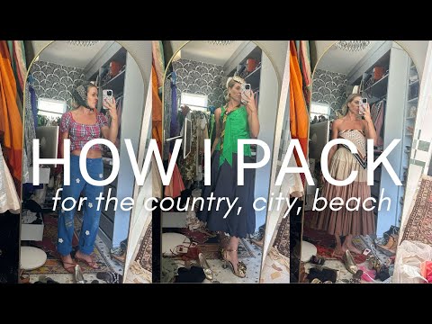 HOW I PACK/ PACKING FOR THE BEACH, THE CITY AND THE COUNTRY