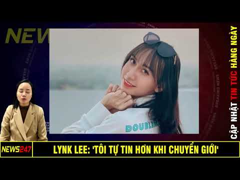 Lynk Lee: "Tôi Tự Tin Hơn Khi Chuyển Giới"