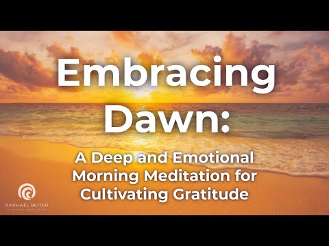 Embrace the Dawn: A Deep and Emotional Morning Meditation for Cultivating Gratitude