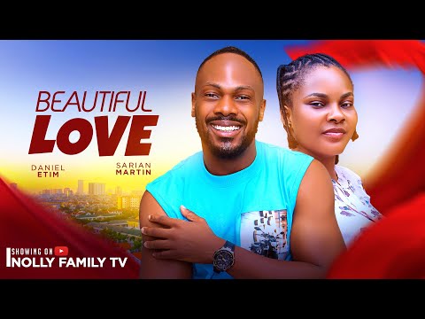 BEAUTIFUL LOVE (New Movie) Daniel Etim Effiong, Sarian Martin 2024 Nollywood Romcom Movie