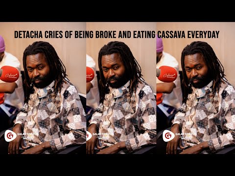 Detacha narrates his broke life and how he eats cassava with raw tomatoes.