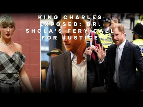 Dr. Shola Slams Double Standards: King Charles Under Fire for Denying Harry Security Amid Scandal