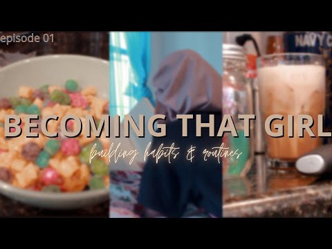 Becoming "THAT GIRL" | building habits & routines!