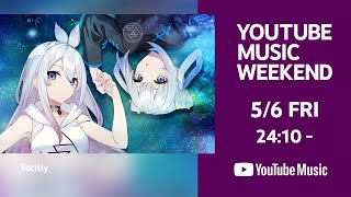 【Teaser PV】Tacitly - YouTube Special LIVE【YouTube Music Weekend vol.5】