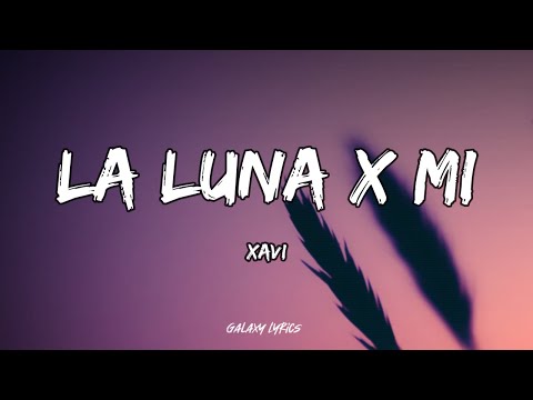 Xavi - La Luna X Mi (Letras)🎵