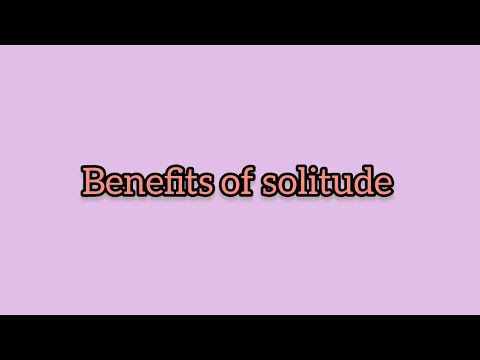 Benefits of solitude