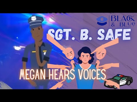 Sgt. B. Safe helps Megan hearing voices