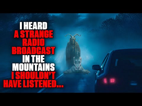 "I Picked Up A Strange Radio Broadcast In The Mountains. I Shouldn't Have Listened!" | Creepypasta