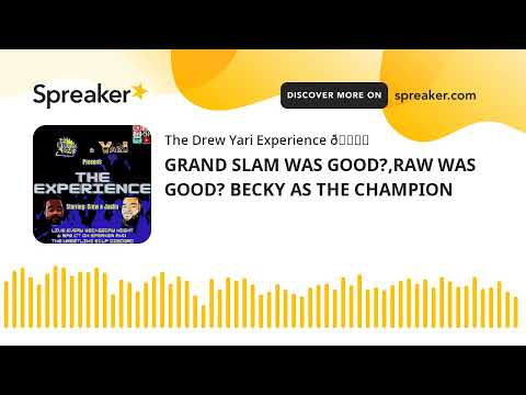 GRAND SLAM WAS GOOD?,RAW WAS GOOD? BECKY AS THE CHAMPION