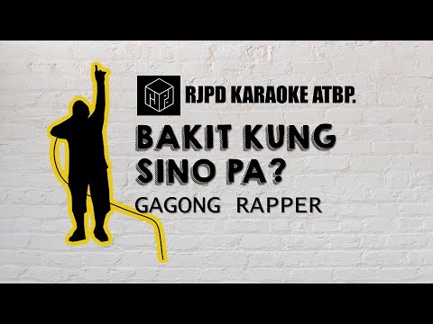 Bakit Kung Sino Pa - Gagong Rapper (Karaoke)