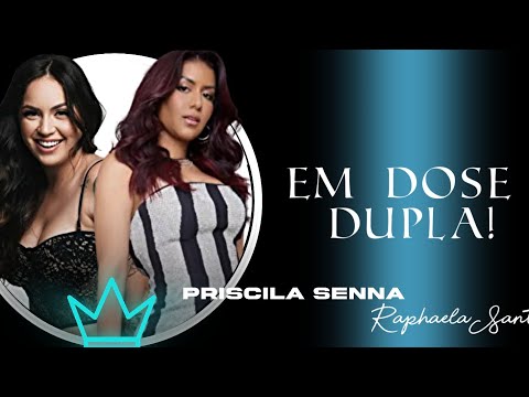 Raphaela Santos & Priscila senna (Em Dose dupla!)