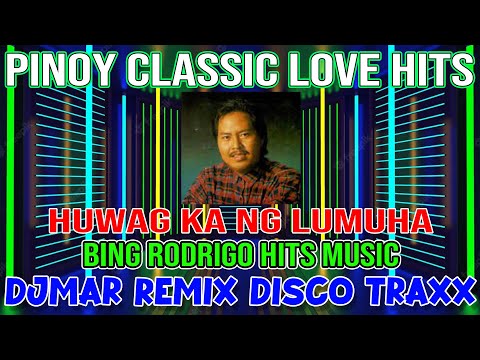 HUWAG KA NG LUMUHA - OPM CLASSIC LOVESONG - BING RODRIGO HITS - DJMAR DISCO TRAXX