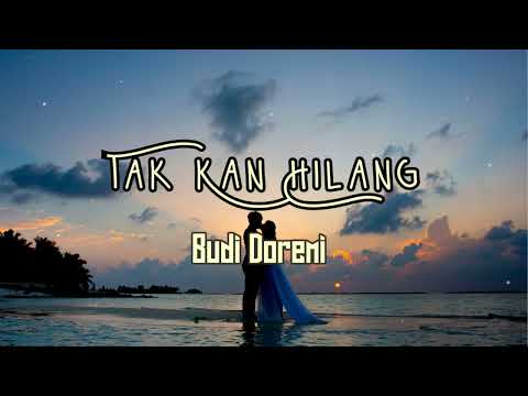 Tak Kan Hilang - Budi Doremi (Lirik)