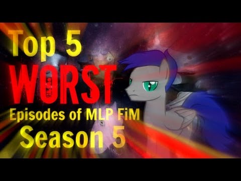 Top 5 worst episode of MLP FIM Season Five in my opinion