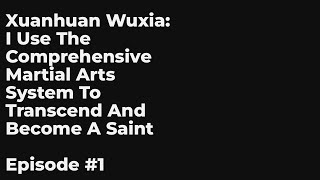 Xuanhuan Wuxia: I Use The Comprehensive Martial Arts System To Transcend And Become A Saint EP1-10 F