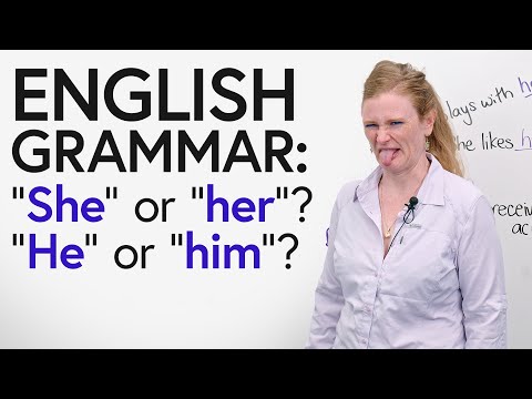 “She” or “her”? “He” or “his”? Subjective & Objective Pronouns