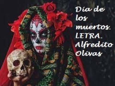 EL DÍA DE LOS MUERTO, LETRA. ALFREDO OLIVAS