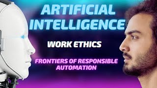 📚AI and Work Ethics: Navigating the Frontiers of Responsible Automation