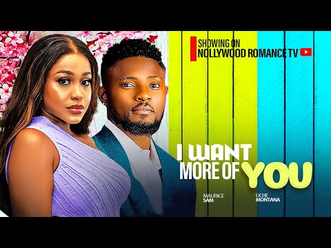 I WANT MORE OF YOU ~ UCHE MONTANA, MAURICE SAM, DEZA THE GREAT | 2024 LATEST NIGERIAN AFRICAN MOVIES