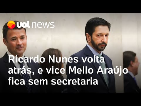 Ricardo Nunes volta atrás, e vice Mello Araújo fica sem secretaria