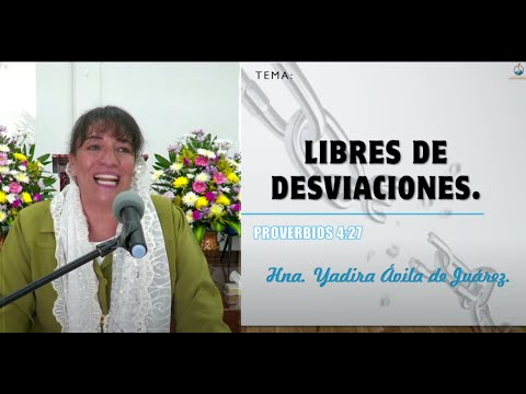 Tema: Libres de desviaciones. Hna. Yadira Ávila de Juárez.