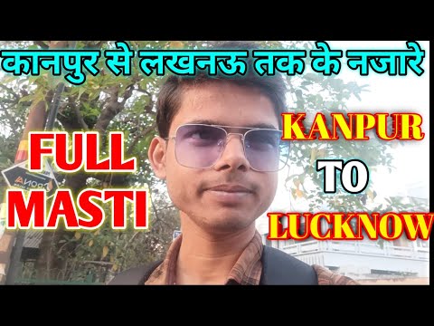 Kanpur to Lucknow Journey || Kanpur se Lucknow Tak ke najare