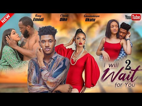 I WILL WAIT FOR YOU - CHIDI DIKE, RAY EMODI, UJU OKOLI, GENEVIEVE 2023 Exclusive Nollywood Movies