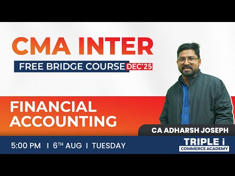 CMA INTER | FREE BRIDGE COURSE DEC 25 | FINANCIAL ACCOUNTING | CA ADHARSH JOSEΡΗ | TRIPLE i