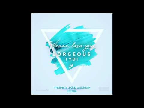 Borgeous & tyDi - Wanna Lose You (Tropix & Jake Guercia Remix)