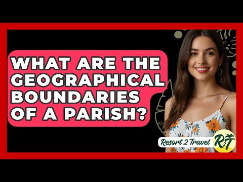 What Are the Geographical Boundaries of a Parish? - Resort 2 Travel