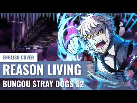 [Yukinami] Reason Living ~ Bungou Stray Dogs (文豪ストレイドッグス) S2 OP ENGLISH COVER