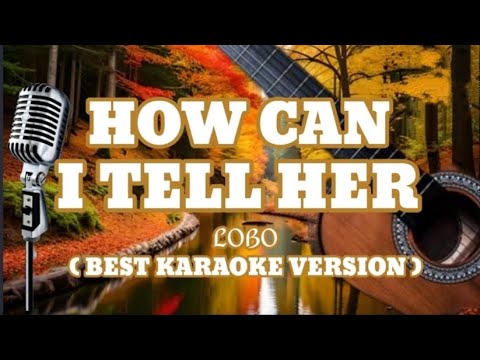 HOW CAN I TELL HER _ LOBO _ Best KARAOKE _Version.