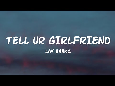 Lay Bankz - Tell Ur Girlfriend (Lyrics)