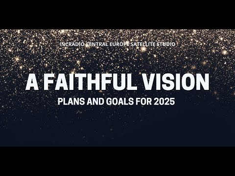 A Faithful Vision (Plans & Goals for 2025) | Central Europe | December 30, 2024