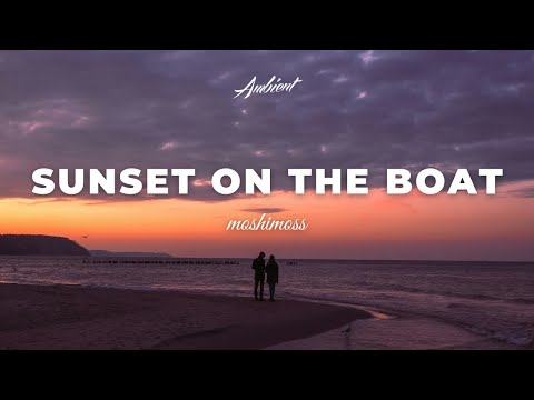 moshimoss - Sunset on the Boat [ambient postrock guitar]