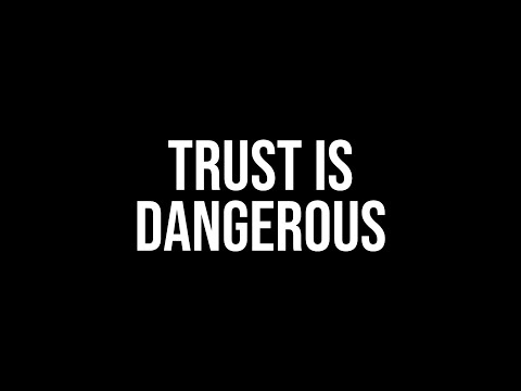 How Your Life is Built on Things You've Never Seen or Touched and Why Trust is Dangerous