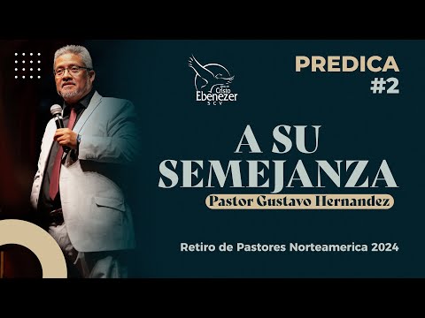 Predica #2 - A Su Semejanza - Pastor Gustavo Hernandez - #ebenezerscv #ministeriosebenezer