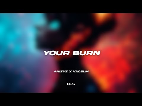 ANIZYZ x vxcelm - Your Burn [NCS Lyrics]