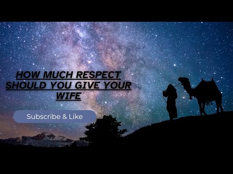 How much respect should you give your wife  to get respect