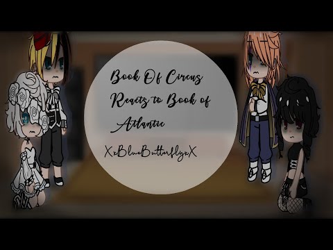 •|Book Of Circus Reacts to Book of Atlantic|•|GCRV|•|Black Butler|•|XxBlueButterflyxX|•