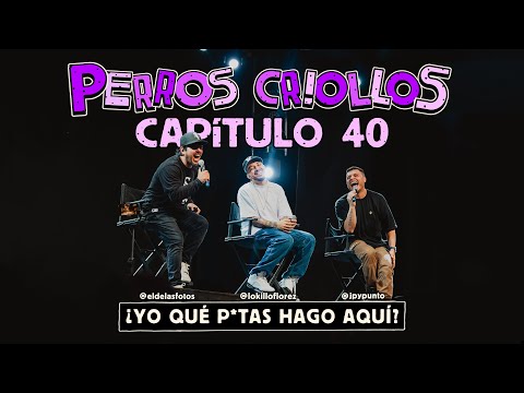 PERROS CRIOLLOS - YO QUÉ PUT455 HAGO AQUÍ, CAP. 40