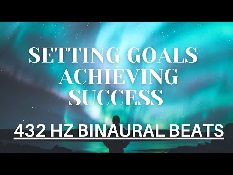 432HZ Binaural Beats - SETTING GOALS - ACHIEVING SUCCESS