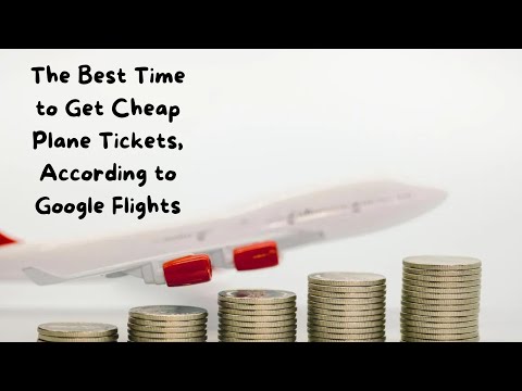 The Best Time to Get Cheap Plane Tickets, According to Google Flights