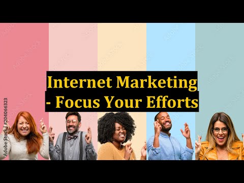 Internet Marketing - Focus Your Efforts