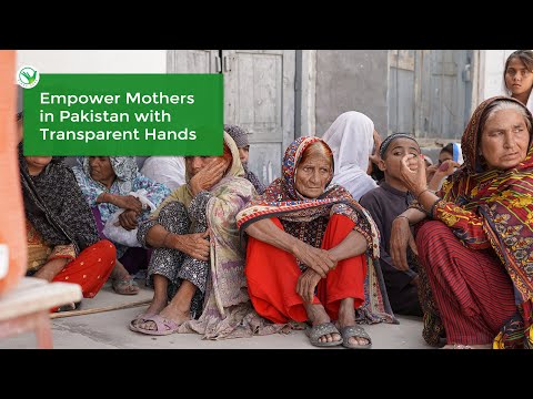 Empower Mothers in Pakistan With Transparent Hands on this Mother's Day 2024