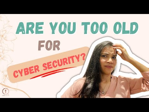 Are you too old for cyber security | How to make a career change after 45!