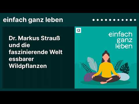 Dr. Markus Strauß und die faszinierende Welt essbarer Wildpflanzen | einfach ganz leben